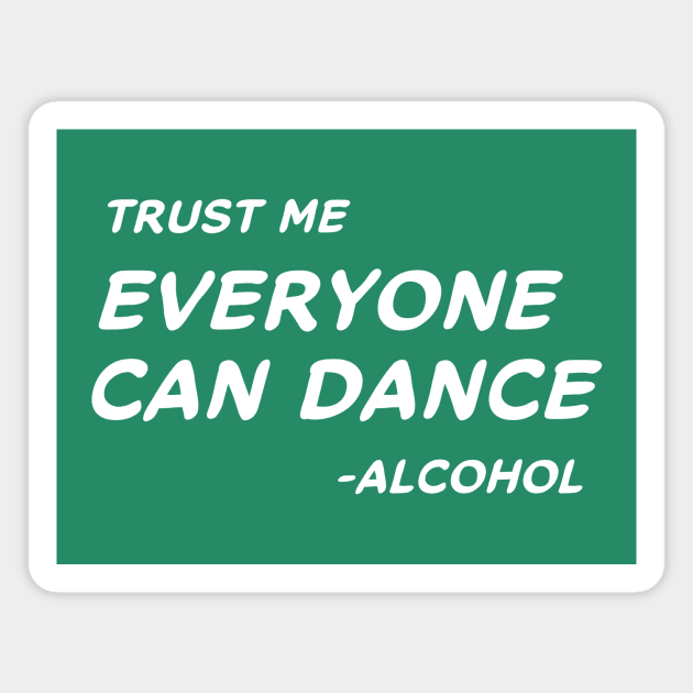 Trust Me Everyone Can Dance Alcohol # 2 Magnet by MrTeddy